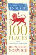 A History of England in 100 Places : From Stonehenge to the Gherkin